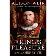 The King's Pleasure A Novel of Henry VIII