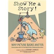 Show Me a Story! Why Picture Books Matter: Conversations with 21 of the World's Most Celebrated Illustrators