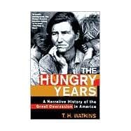 The Hungry Years A Narrative History of the Great Depression in America
