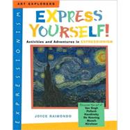 Express Yourself! : Activities and Adventures in Expressionism