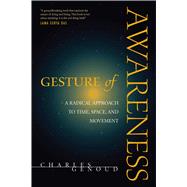 Gesture of Awareness : A Radical Approach to Time, Space, and Movement