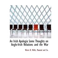 An Irish Apologia Some Thoughts on Anglo-Irish Relations and the War