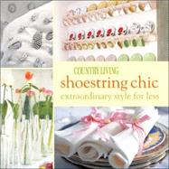 Country Living Shoestring Chic Extraordinary Style for Less
