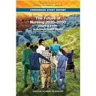 The Future of Nursing 2020-2030: Charting a Path to Achieve Health Equity