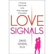 Love Signals A Practical Field Guide to the Body Language of Courtship