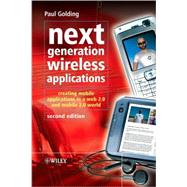 Next Generation Wireless Applications Creating Mobile Applications in a Web 2.0 and Mobile 2.0 World