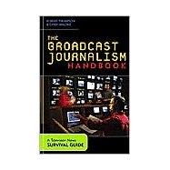 The Broadcast Journalism Handbook A Television News Survival Guide