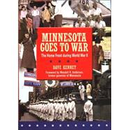 Minnesota Goes to War : The Home Front During World War II