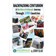 Backpacking Centurion - A Northern Irishman's Journey Through 100 Countries Volume 1 - Don't Look Back In Bangor