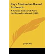 Ray's Modern Intellectual Arithmetic : A Revised Edition of Ray's Intellectual Arithmetic (1905)