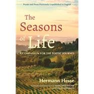 The Seasons of Life A Companion for the Poetic Journey--Poems and Prose Previously Unpublished in English