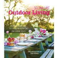 Outdoor Living: An Inspirational Guide to Making the Most of Your Outdoor Spaces