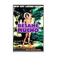 Besame Mucho : An Anthology of Gay Latino Fiction