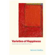 Varieties of Happiness Eudaimonism and Greek Ethical Theory