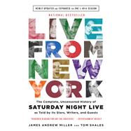 Live From New York The Complete, Uncensored History of Saturday Night Live as Told by Its Stars, Writers, and Guests