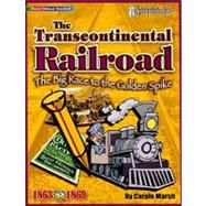 The Transcontinental Railroad: The Big Race to the Golden Spike