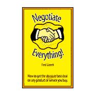 Negotiate Everything: (How to Get the Absolute Best Deal on Every Product or Service You Buy)