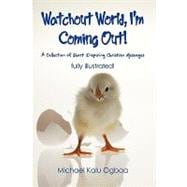 Watchout World, I'm Coming Out!: A Collection of Short Inspiring Christian Messages