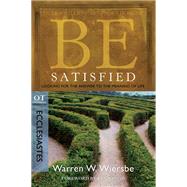 Be Satisfied (Ecclesiastes) Looking for the Answer to the Meaning of Life