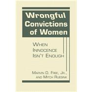 Wrongful Convictions of Women: When Innocence isn't Enough