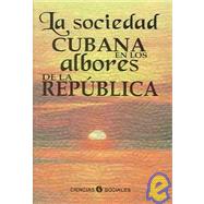 La Sociedad Cubana En Los Albores De La Republicau