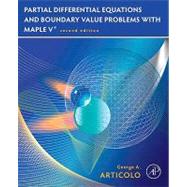 Partial Differential Equations and Boundary Value Problems With Maple