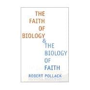 The Faith of Biology & the Biology of Faith: Order, Meaning, and Free Will in Modern Medical Science