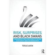 Risk, Surprises and Black Swans: Fundamental Ideas and Concepts in Risk Assessment and Risk Management