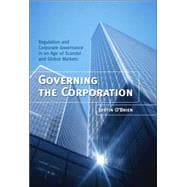Governing the Corporation Regulation and Corporate Governance in an Age of Scandal and Global Markets