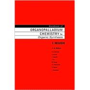 Handbook of Organopalladium Chemistry for Organic Synthesis Volume 1 and Volume 2