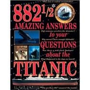 882 1/2 Amazing Answers to Your Questions About the Titanic