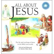 All about Jesus : The Life and Teachings of Jesus in the Bible's Own Words