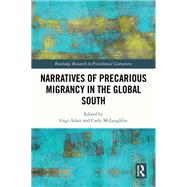 Narratives of Precarious Migrancy in the Global South