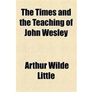 The Times and the Teaching of John Wesley