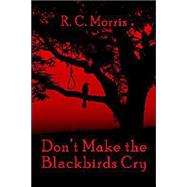 Don't Make The Blackbirds Cry
