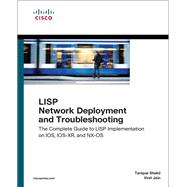 LISP Network Deployment and Troubleshooting The Complete Guide to LISP Implementation on IOS-XE, IOS-XR, and NX-OS
