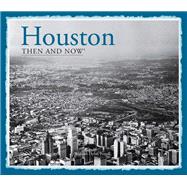 Houston Then and Now®