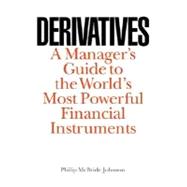 Derivatives : A Manager's Guide to the World's Most Powerful Financial Instruments