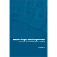 Benchmarking for School Improvement: A Practical Guide for Comparing and Achieving Effectiveness
