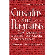 Crusaders and Pragmatists Movers of Modern American Foreign Policy