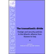 The Transatlantic Divide Foreign and Security Policies in the Atlantic Alliance from Kosovo to Iraq