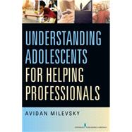 Understanding Adolescents for Helping Professionals