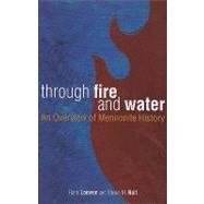 Through Fire and Water : An Overview of Mennonite History
