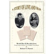 A Story of Love and War: World War II Recollections, From Letters Written to a Soldier's Sweetheart