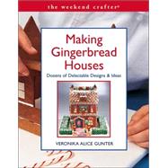 The Weekend Crafter®: Making Gingerbread Houses Dozens of Delectable Designs & Ideas
