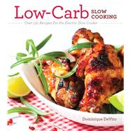 Low-Carb Slow Cooking Over 150 Recipes For the Electric Slow Cooker