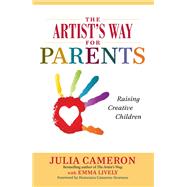 The Artist's Way for Parents: A spiritual approach to raising creative children