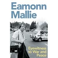 Eyewitness to War & Peace A Memoir