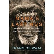 Mama's Last Hug Animal Emotions and What They Tell Us about Ourselves