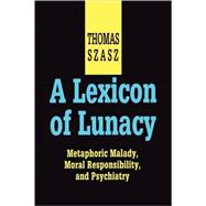 A Lexicon of Lunacy: Metaphoric Malady, Moral Responsibility and Psychiatry